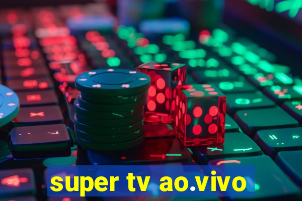 super tv ao.vivo