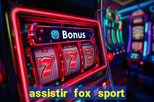 assistir fox sport futebol tv