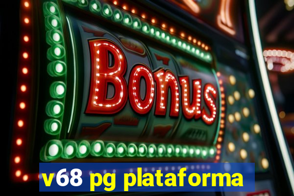 v68 pg plataforma