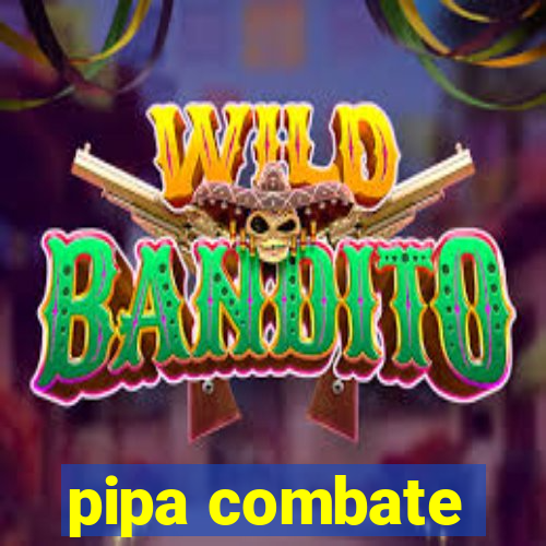 pipa combate