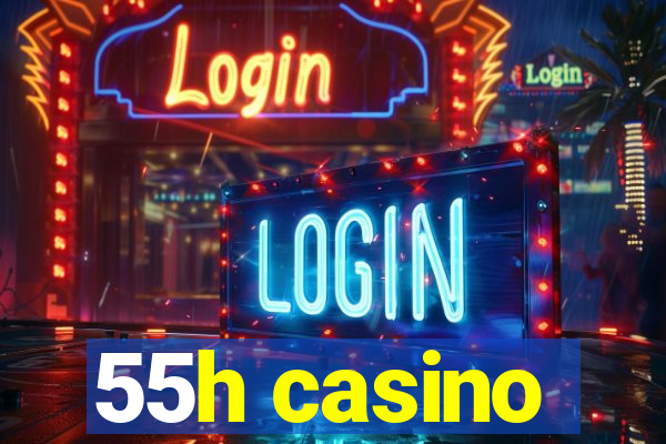 55h casino