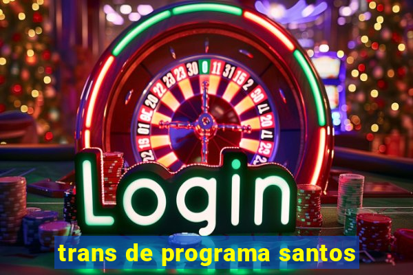 trans de programa santos