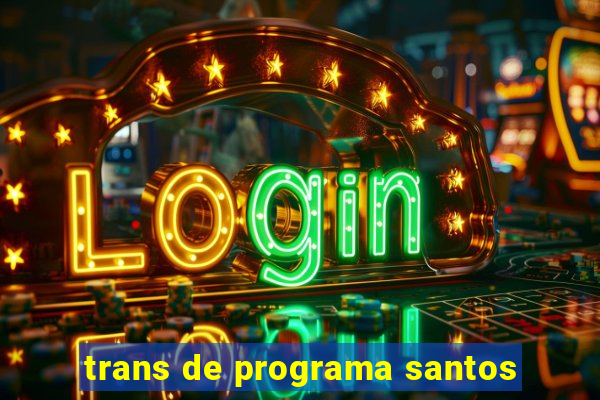 trans de programa santos