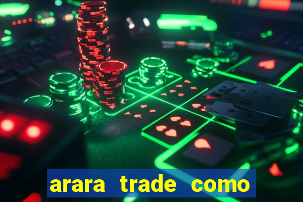 arara trade como ganhar dinheiro