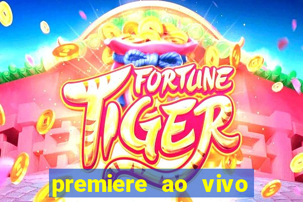 premiere ao vivo hoje gratis