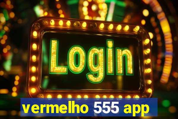 vermelho 555 app