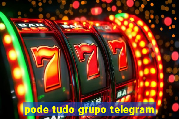 pode tudo grupo telegram