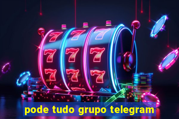 pode tudo grupo telegram