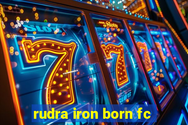 rudra iron born fc