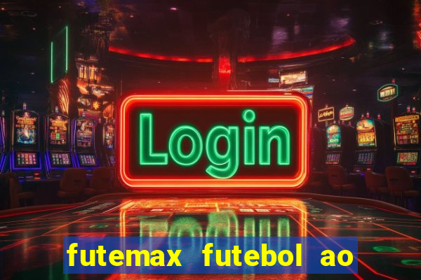 futemax futebol ao vivo atualizado