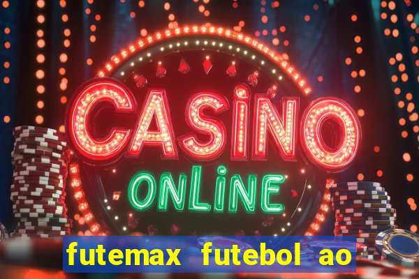 futemax futebol ao vivo atualizado