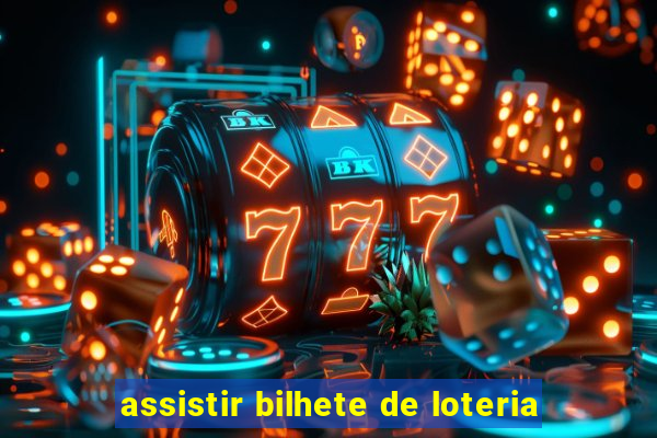 assistir bilhete de loteria