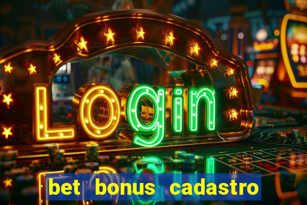 bet bonus cadastro sem deposito