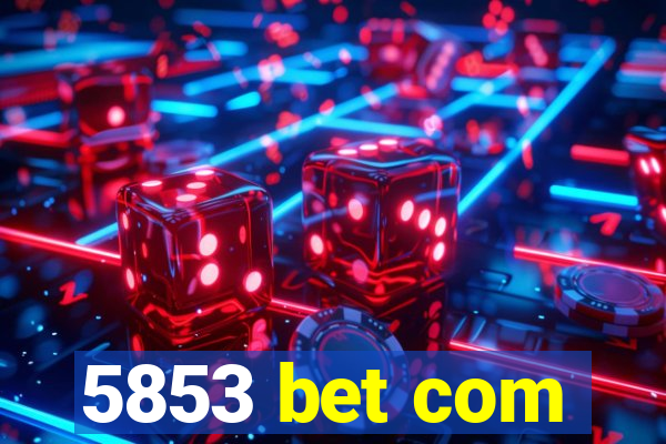 5853 bet com