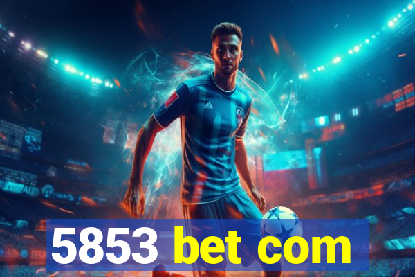 5853 bet com