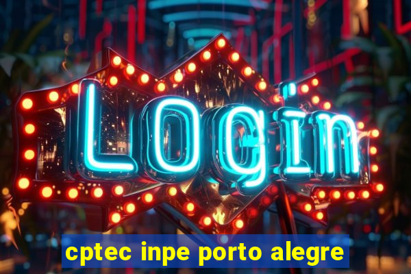 cptec inpe porto alegre