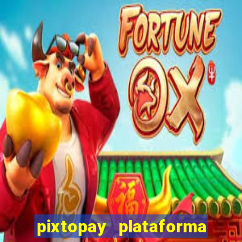 pixtopay plataforma de jogos