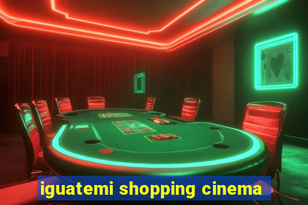 iguatemi shopping cinema