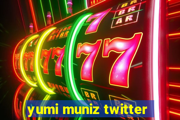 yumi muniz twitter