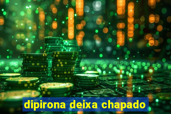 dipirona deixa chapado