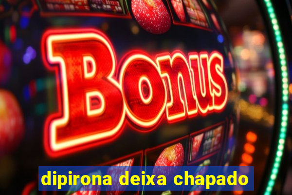 dipirona deixa chapado