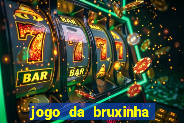 jogo da bruxinha que ganha dinheiro