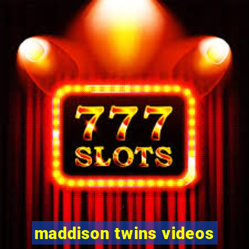 maddison twins videos