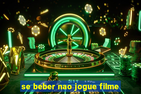 se beber nao jogue filme