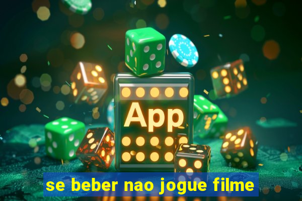 se beber nao jogue filme