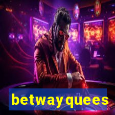 betwayquees