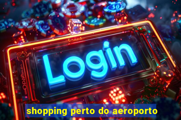 shopping perto do aeroporto