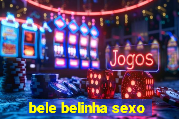 bele belinha sexo