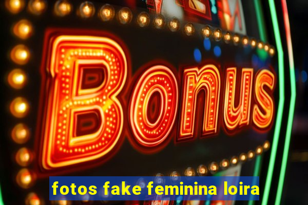 fotos fake feminina loira