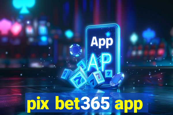 pix bet365 app