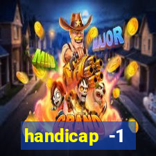 handicap -1 primeiro tempo