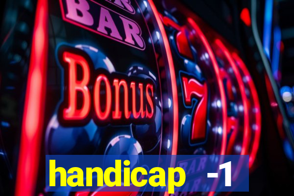 handicap -1 primeiro tempo