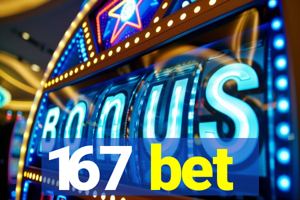 167 bet