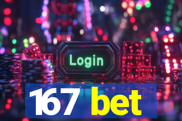 167 bet