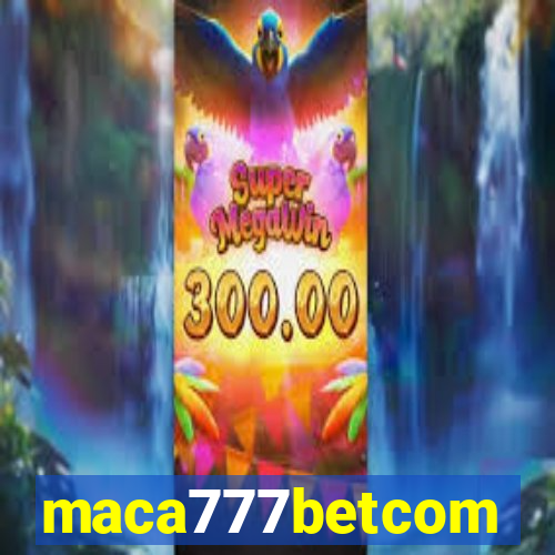 maca777betcom