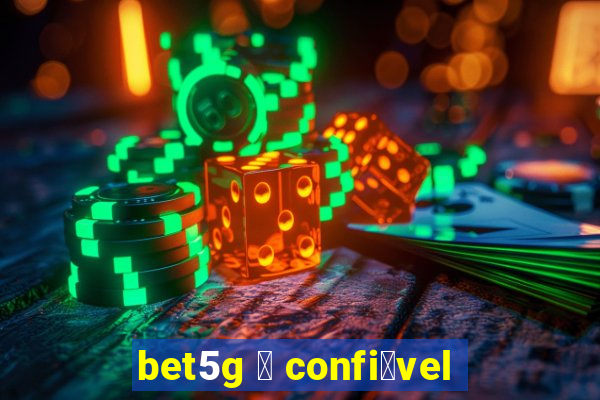 bet5g 茅 confi谩vel