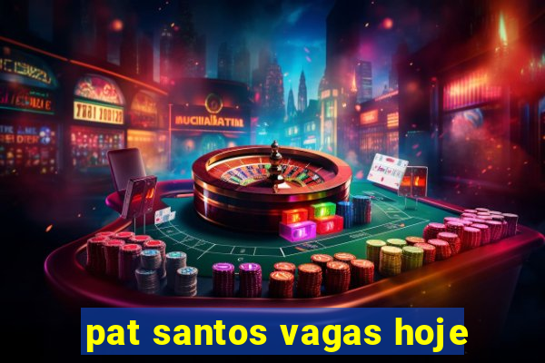 pat santos vagas hoje