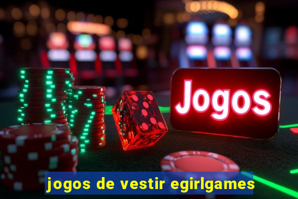 jogos de vestir egirlgames