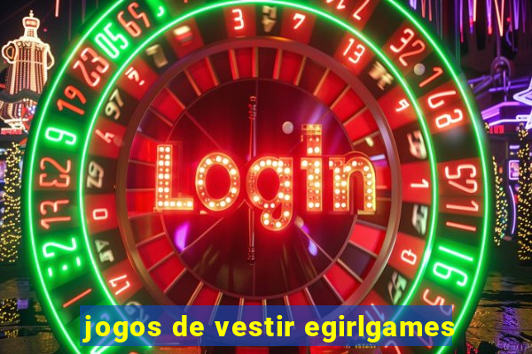 jogos de vestir egirlgames