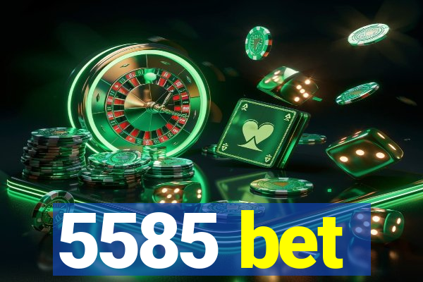 5585 bet