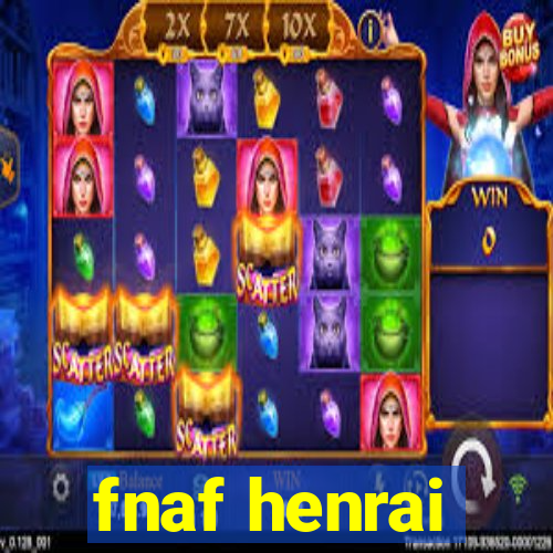 fnaf henrai