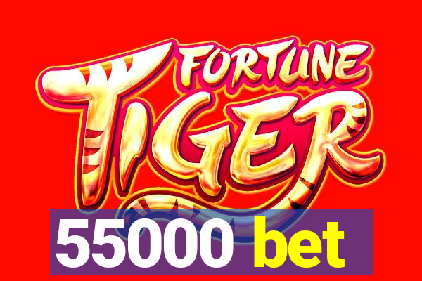 55000 bet