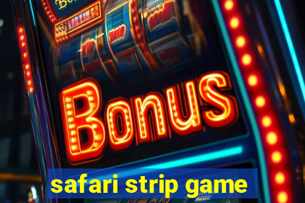 safari strip game