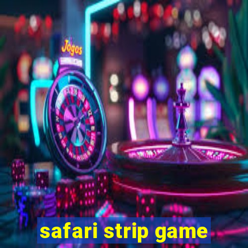 safari strip game