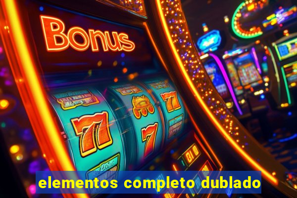 elementos completo dublado