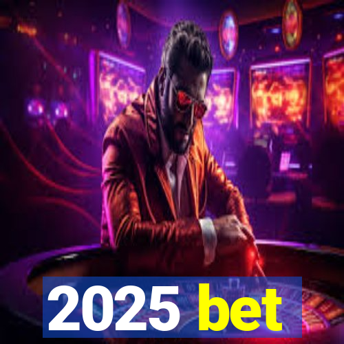 2025 bet